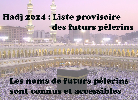 Hadj 2024 : Liste officielle des futurs pèlerins